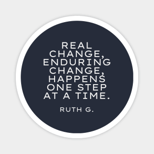 Real change, enduring change, happens one step at a time RBG Magnet